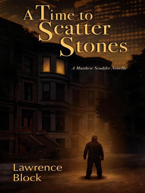 Title details for A Time to Scatter Stones by Lawrence Block - Available